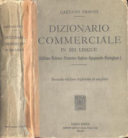 Dizionario commerciale in sei lingue. Italiano - Tedesco - Francese - Inglese - Spagnuolo - Portoghese - Gaetano Frisoni - copertina