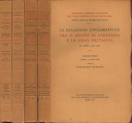 Le relazioni diplomatiche fra il Regno di Sardegna e la Gran Bretagna. III serie: 1848-1860 - Volume Primo (3 gennaio-31 dicembre 1848) Volume Secondo (1 gennaio-31 dicembre 1849) Volume Terzo (1 gennaio 1850-28 febraio 1851) Volume Quarto (1 marz - Federico Curato - copertina