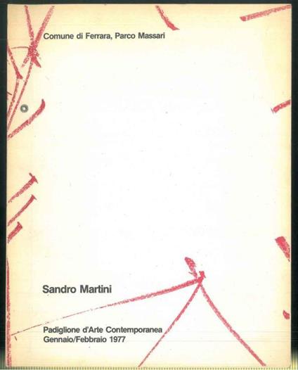 Sandro Martini. Padiglione d'Arte Contemporanea. Gennaio/Febbraio 1977 - Sandro Martini - copertina