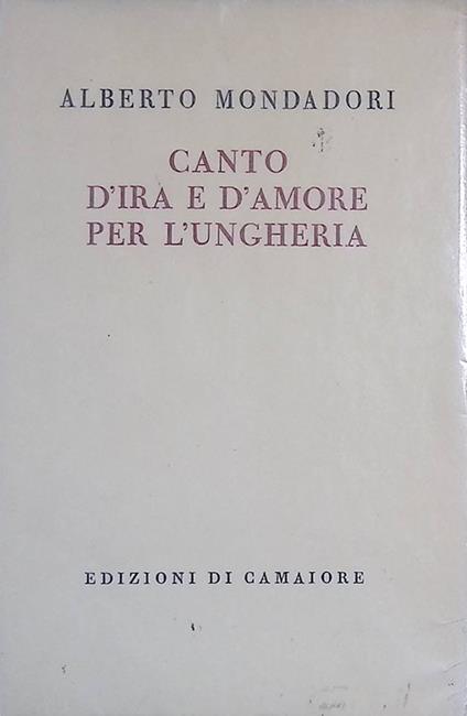 Canto d'ira e d'amore per l'Ungheria - Alberto Mondadori - copertina