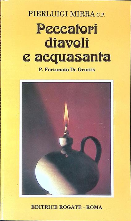 Peccatori diavoli e acquasanta. P. Fortunato De Gruttis - Pierluigi Mirra - copertina