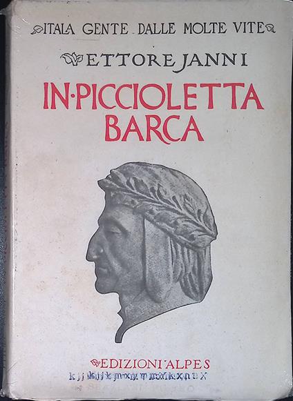 In piccioletta barca. Libro della prima conoscenza di Dante - Ettore Janni - copertina