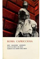 Roma capricciosa Miti, leggende, aneddoti, fatti di ieri e di oggi narrati da Mario dell'Arco