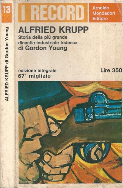 Alfried Krupp. Storia della più grande dinastia industriale tedesca - Gordon Young - copertina