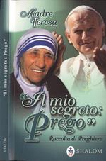 Il mio segreto: prego. Raccolta di preghiere