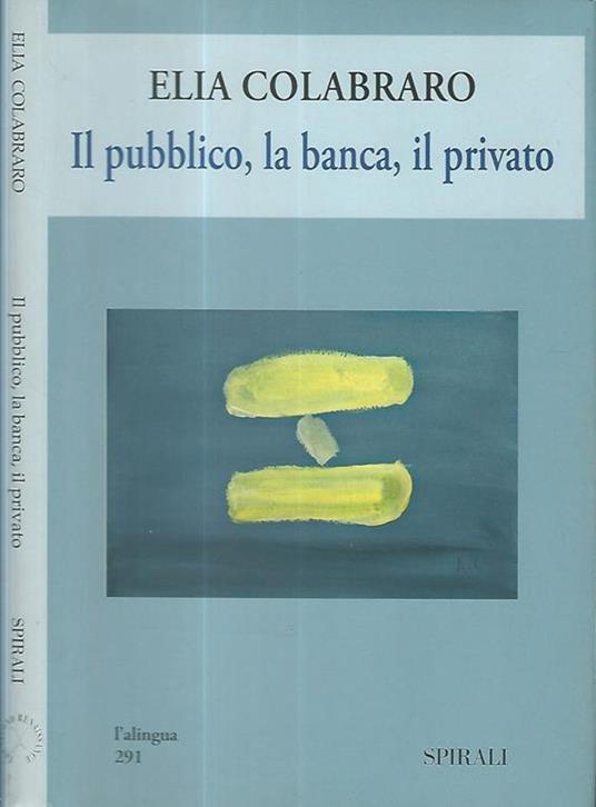 Il pubblico, la banca, il privato - Elia Colabraro - copertina