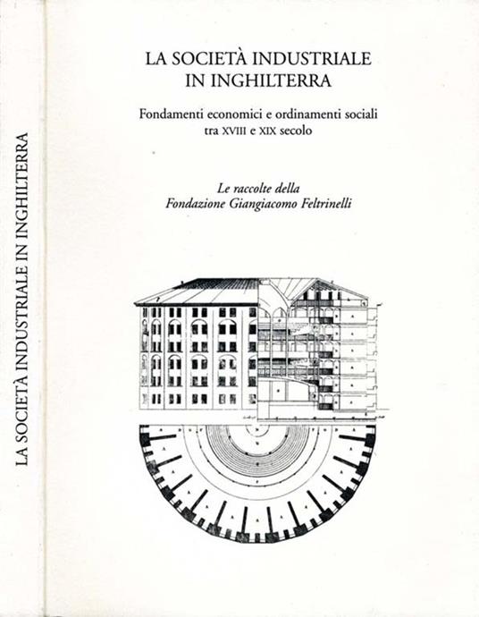 La Società Industriale In Inghilterra. FONDAMENTI ECONOMICI E ORDINAMENTI SOCIALI TRA XVIII E XIX SECOLO - Tommaso Lana - copertina