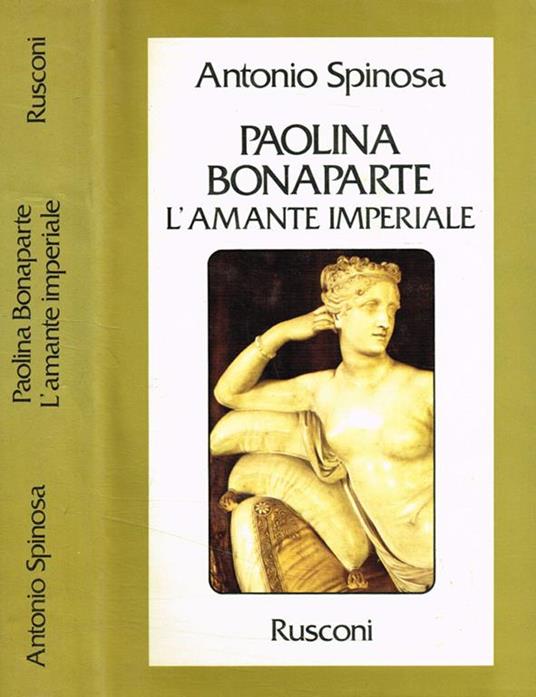 Paolina Bonaparte. L'amante imperiale - Antonio Spinosa - copertina