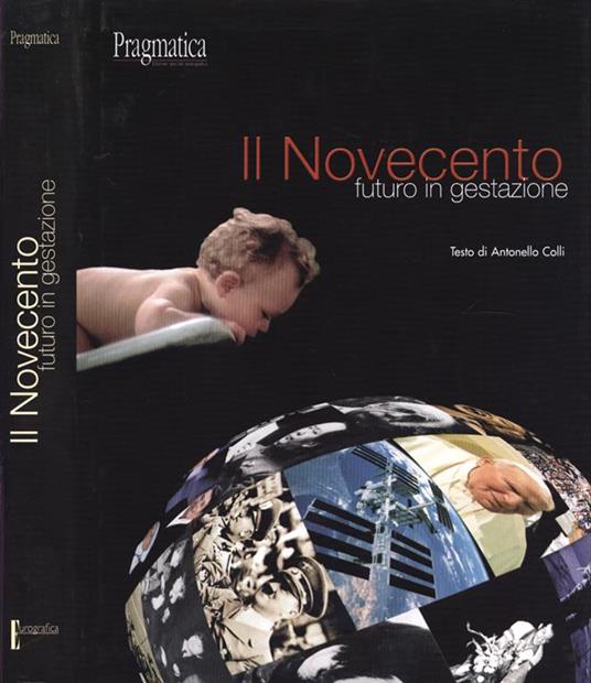 Il Novecento futuro in gestazione. Da un' idea di Marisa Pinto Olori del Poggio - Antonello Colli - copertina