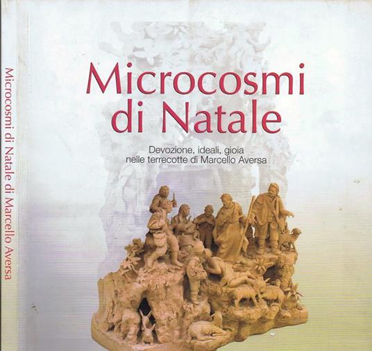 Microcosmi di Natale. Devozione, Ideali, Gioia nelle Terrecotte di Marcello Aversa - copertina