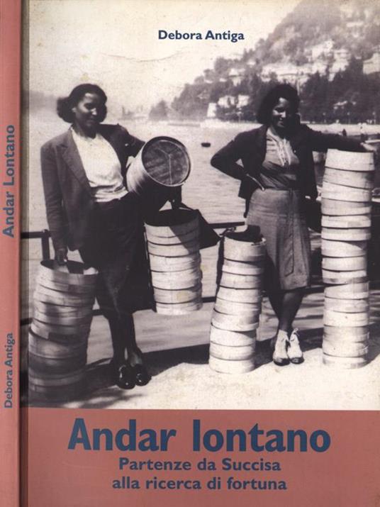 Andar lontano. Partenze da Succisa alla ricerca di fortuna - Debora Antiga - copertina