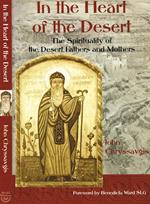 In The Heart Of The Desert. The Spirituality Of The Desert Fathers And Mothers