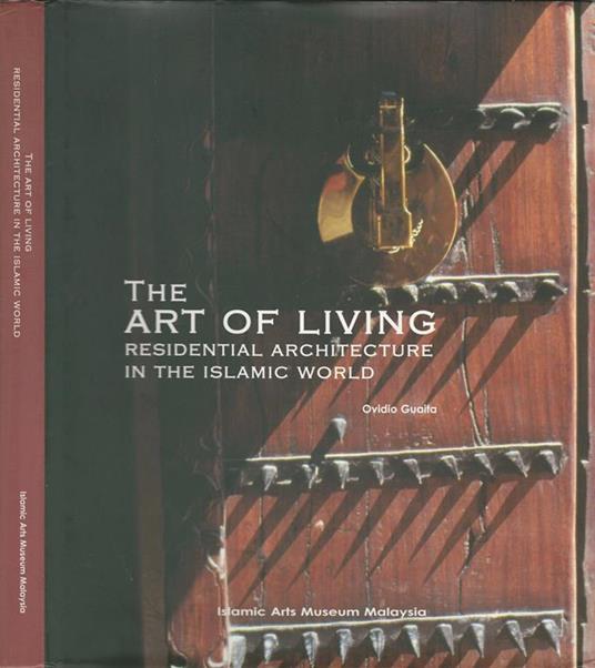 The Art of Living. Residential Architecture in the Islamic World - Ovidio Guaita - copertina