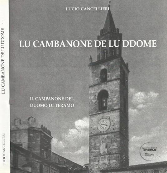 Lu Cambanone De Lu Ddome. Il Campanone del Duomo di Teramo - Lucio Cancellieri - copertina