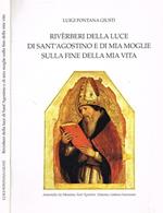 Riverberi Della Luce Di Sant'Agostino E Di Mia Moglie Sulla Fine Della Mia Vita Di: Luigi Fontana Giusti