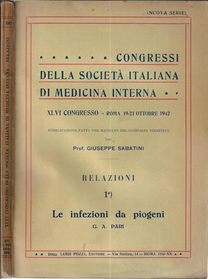 Congressi della Società Italiana di Medicina Interna XLVI Congresso- Roma 19-20 ottobre 1942. Relazioni 1) le infezioni da piogeni G. A. Pari - Giuseppe Sabatini - copertina