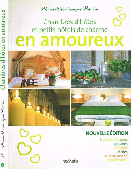 Chambres d'hotes et petits hotels de charme en amoureux. 108 maisons d'hotes et petits hotels en France - Marie-Dominique Perrin - copertina