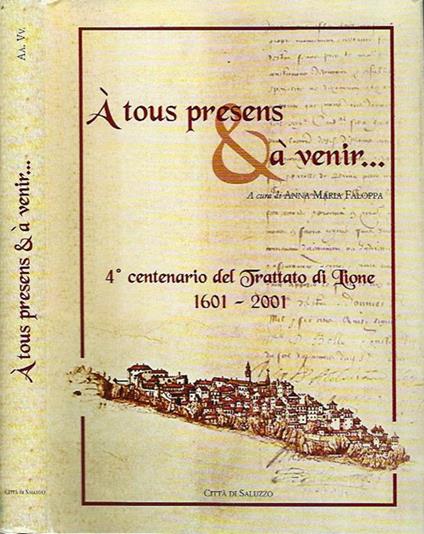 A tous presens e à venir. 4° centenario del Trattato di Lione (1601 - 2001) - copertina