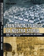 Trentino Alto Adige. La nostra storia vol.I. Nomi, fatti e volti di un territorio e del suo giornale. 900-anni 60