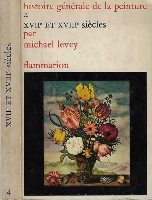 Histoire dènèrale de la peinture Vol IV. XVII et XVIII siècles - Michael Levey - copertina