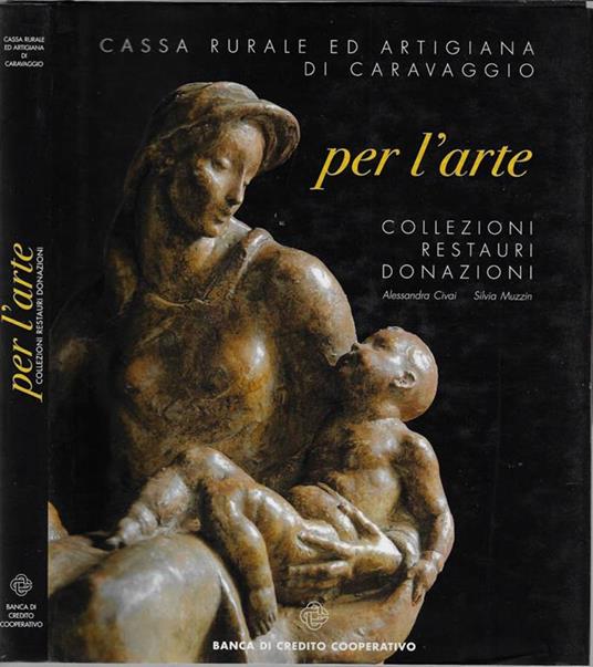 Per l'arte. Collezioni restauri donazioni - Alessandra Civai - copertina