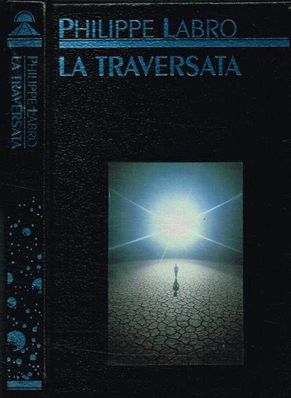 La traversata. Oltre le porte dell'aldilà - Philippe Labro - copertina