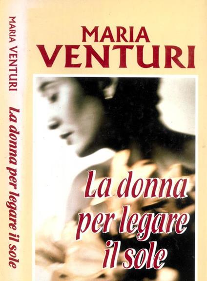 La donna per legare il sole - Maria Venturi - copertina