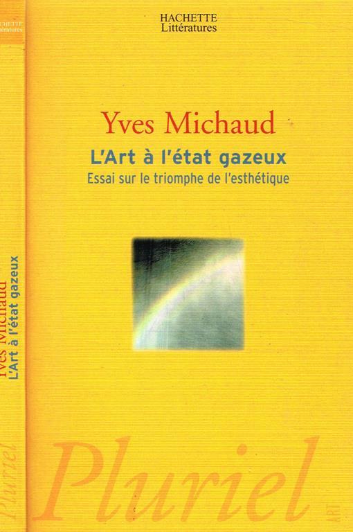 L' Art A' L' Etat Gazeux. Essai Sur Le Triomphe De L' Esthetique - Yves Michaud - copertina