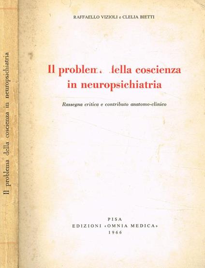 Il problema della coscienza in neuropsichiatria. Rassegna critica e contributo anatomo-clinico - Raffaello Vizioli - copertina