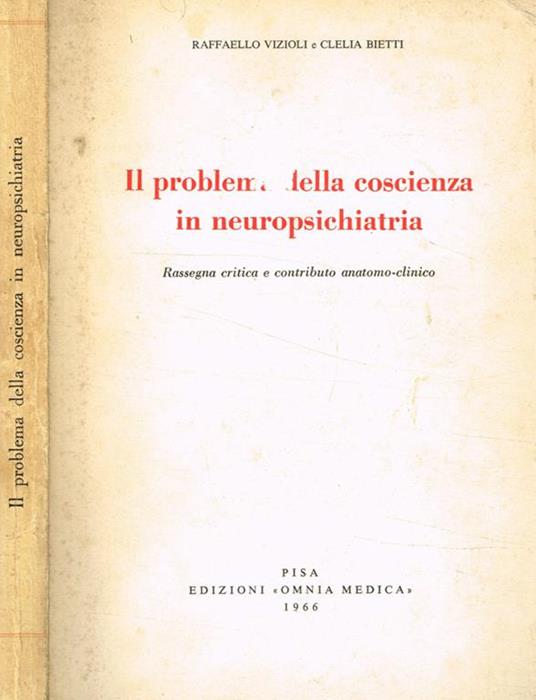 Il problema della coscienza in neuropsichiatria. Rassegna critica e contributo anatomo-clinico - Raffaello Vizioli - copertina