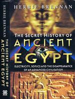 The Secret History of Ancient Egypt. Electricity, Sonics and the Disappearance of an Advanced Civilisation