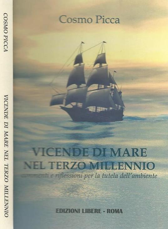 Vicende di mare nel terzo millennio. Commenti e riflessioni per la tutela dell'ambiente - Cosmo Picca - copertina