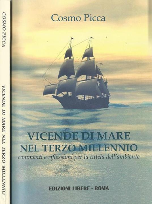 Vicende di mare nel terzo millennio. Commenti e riflessioni per la tutela dell'ambiente - Cosmo Picca - copertina