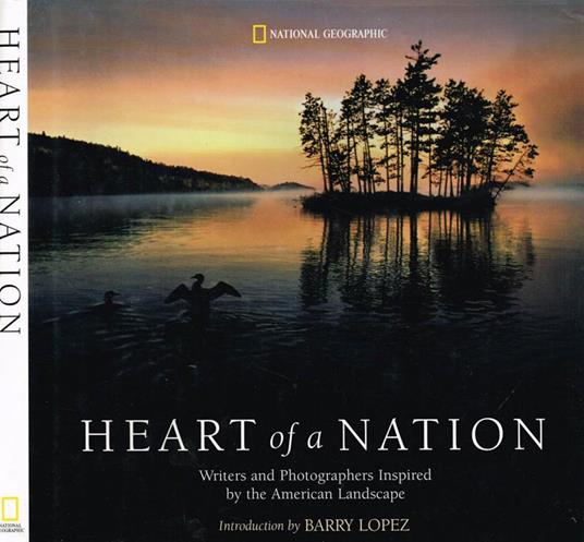 Heart Of A Nation. Writers And Photographers Inspired By The American Landscape - copertina