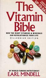 The vitamin Bible. How the right vitamins & minerals can revolutionize your life