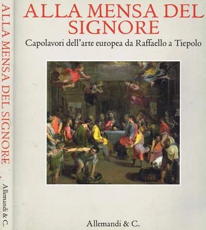 Alla Mensa Del Signore. Capolavori Dell'Arte Europea Da Raffaello A Tiepolo Di: Giovanni Morello A Cura Di - copertina