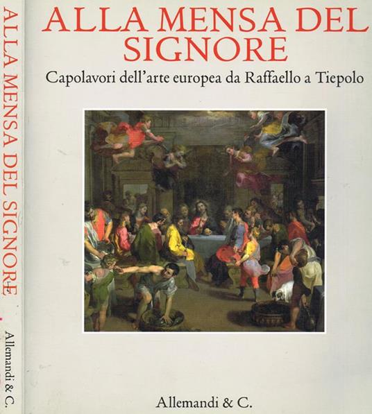 Alla Mensa Del Signore. Capolavori Dell'Arte Europea Da Raffaello A Tiepolo Di: Giovanni Morello A Cura Di - copertina