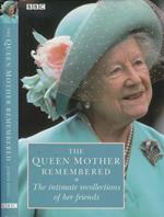 The Queen Mother remembered. The intimate recollections of her friends 1900-2002
