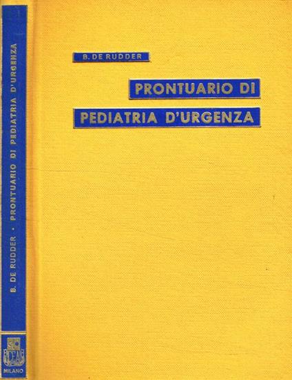 Prontuario di pediatria d'urgenza. Difesa dall'imminente pericolo di vita - B.De Rudder - copertina