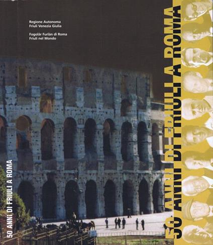 Cinquant'anni di Friuli a Roma. Una Presenza dal 1945 - copertina