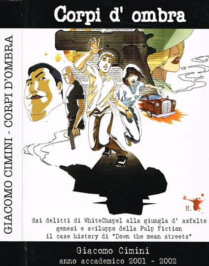 Corpi D'Ombra. Dai Delitti Di Whitechapel Alla Giungla D'Asfalto. Genesi E Sviluppo Della Pulp Fiction. Il Case History Di Down The Mean Streets - Giacomo Cimini - copertina