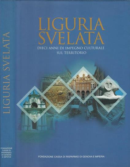Liguria svelata. Dieci anni di impegno culturale sul territorio - copertina