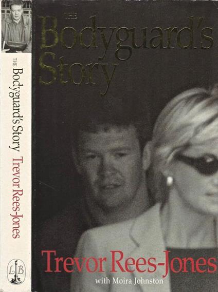 The Bodyguard' s Story. Diana, the Crash, and the Sole Survivor - Trevor Rees - copertina