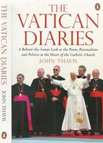 The Vatican Diaries. A Behind - the - Scenes Look at the Power, Personalities and Politics at the Heart of the Catholic Church