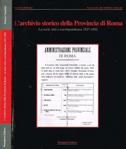 L' Archivio Storico Della Provincia Di Roma. La Serie Atti E Corrispondenza 1927 1952 - Leonardo Musci - copertina