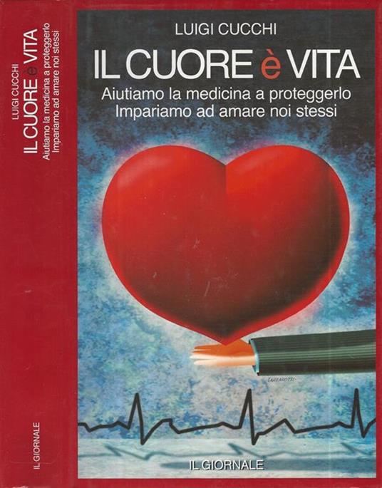 Il cuore è vita. Aiutiamo la medicina a proteggerlo. Impariamo ad amare noi stessi - Luigi Cucchi - copertina
