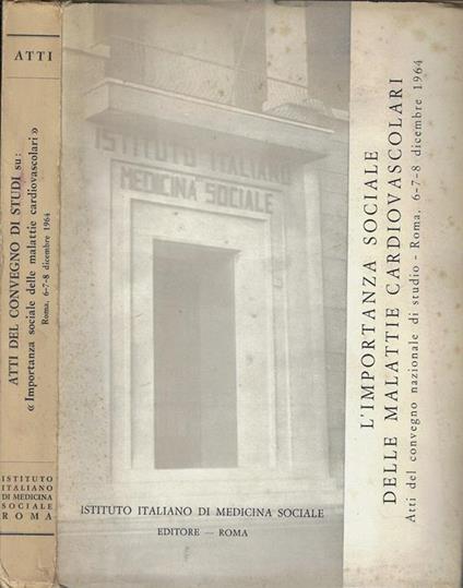L' importanza sociale delle malattie cardiovascolari. Atti del convegno nazionale di studio – Roma, 6-7-8 dicembre 1964 - copertina