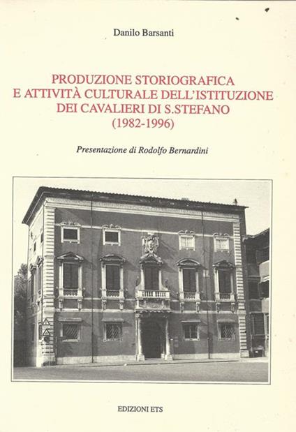 Produzione storiografica e attività culturale dell'Istituzione dei Cavalieri di S. Stefano (1982-2001) - Danilo Barsanti - copertina