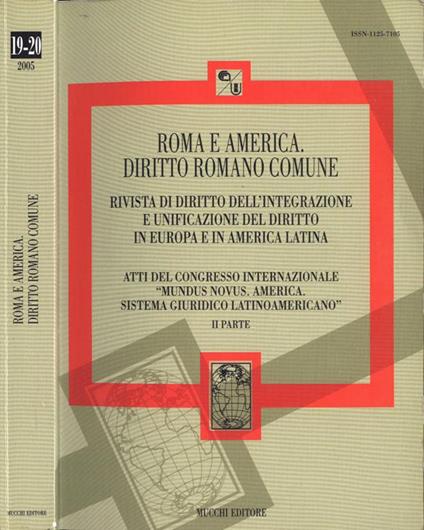 Roma e America. Diritto romano comune nn. 19 - 20 del 2005. Rivista di diritto dell' integrazione e unificazione del diritto in Europa e in America Latina. Atti del congresso internazionale Mundus Novus America, sistema giuridico latinoamericano II p - copertina