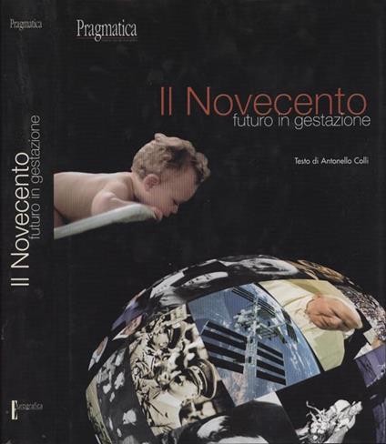 Il Novecento futuro in gestazione. futuro in gestazione - Antonello Colli - copertina